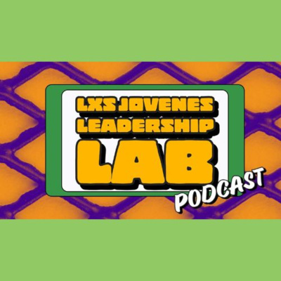  Lxs Jóvenes Leadership Lab Podcast Series! | Ep. 1