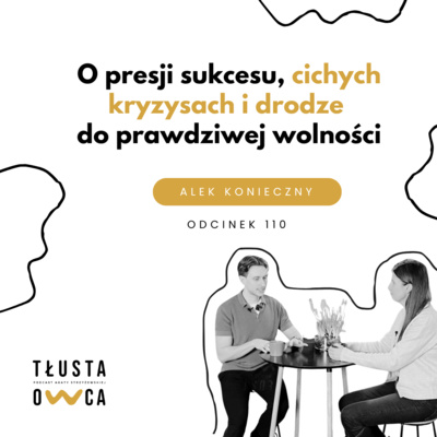 O presji sukcesu, cichych kryzysach i drodze do prawdziwej wolności [Tłusta Owca #110]