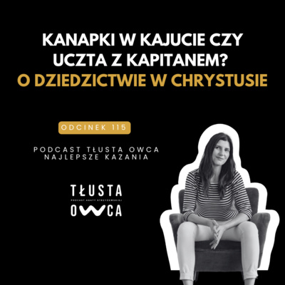 Kanapki w kajucie czy uczta z kapitanem? O dziedzictwie w Chrystusie [Tłusta Owca #115]
