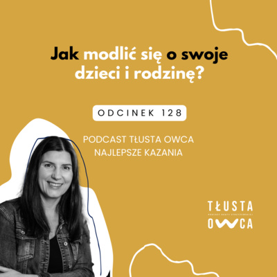 Jak modlić się o swoje dzieci i rodzinę [Tłusta Owca #128]