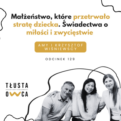 Małżeństwo, które przetrwało stratę dziecka. Świadectwa o miłości i zwycięstwie [Tłusta Owca #129]