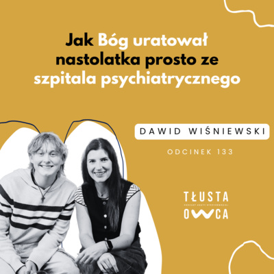 Jak Bóg uratował nastolatka prosto ze szpitala psychiatrycznego [Tłusta Owca #133]