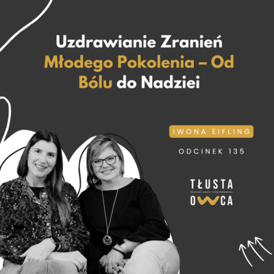 Uzdrawianie Zranień Młodego Pokolenia – Od Bólu do Nadziei [Tłusta Owca #135]