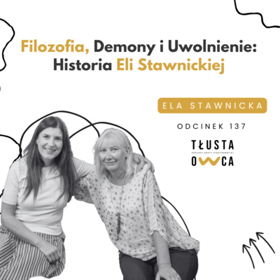 Filozofia, Demony i Uwolnienie: Historia Eli Stawnickiej [Tłusta Owca #137]