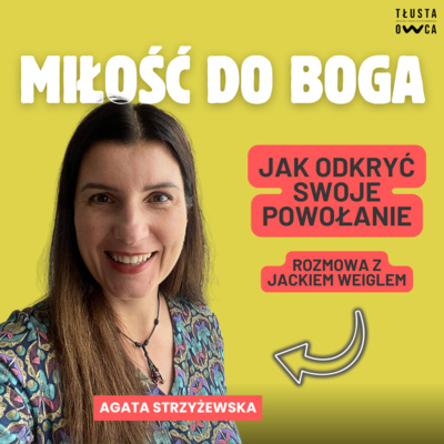 Jak odkryć swoje powołanie? Agata Strzyżewska w rozmowie Jackiem Weiglem [Tłusta Owca #140]