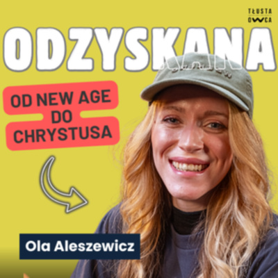Od New Age do Chrystusa: Cała prawda o moim nawróceniu | Ola Aleszewicz (Sohayo) [TŁUSTA OWCA 159]