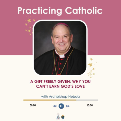 A gift freely given: Why you can't earn God's love (with Archbishop