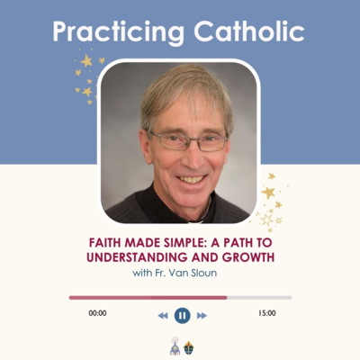 Faith made simple: A path to understanding and growth (with Fr. Michael