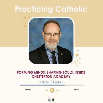Forming minds, shaping souls: Inside Chesterton Academy (with Matt Gerlach)