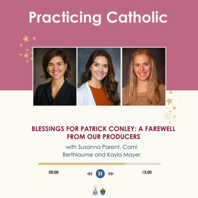 Blessings for Patrick Conley: A farewell from our producers (with Susanna Parent, Cami Berthiaume and Kayla Mayer)
