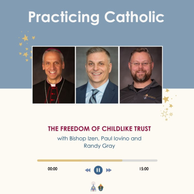 The freedom of childlike trust (with Bishop Izen, Paul Iovino and Randy Gray)
