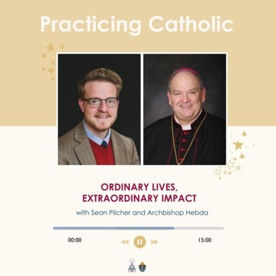 Ordinary lives, extraordinary impact (with Sean Pilcher and Archbishop Hebda)