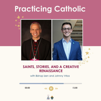 Saints, stories, and a creative renaissance (with Bishop Izen and Johnny Vrba)