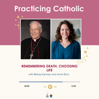 Remembering death, choosing life (with Bishop Kenney and Anne Ricci)