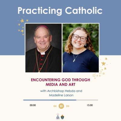 Encountering God through media and art (with Archbishop Hebda and Madeline Larson)