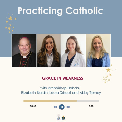 Grace in weakness (with Archbishop Hebda, Elizabeth Nordin, Laura Driscoll and Abby Tierney)