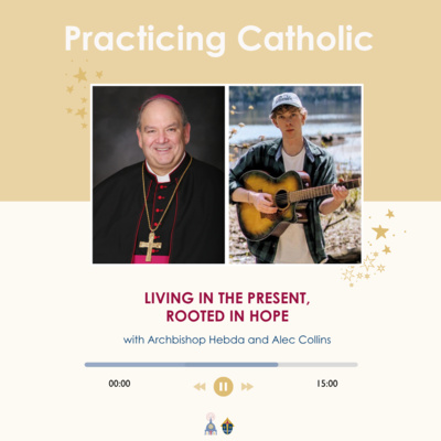 Living in the present, rooted in hope (with Archbishop Hebda and Alec Collins)