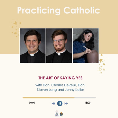 The art of saying yes (with Dcn. Charles DeReuil, Dcn. Steven Lang and Jenny Keller)