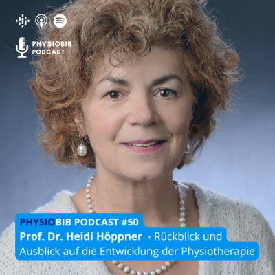 #50 Prof. Dr. Heidi Höppner - Rückblick und Ausblick auf die Entwicklung der Physiotherapie