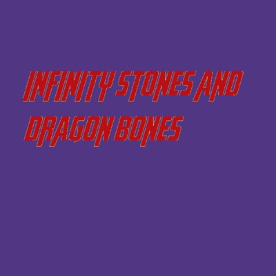 Infinity Stones and Dragon Bones