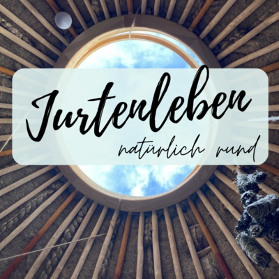 #Jurtenleben 16: Ob als Rückzugsort oder Gemeinschaftsraum - Lena und Daniel über ihren Bezug zur Jurte 