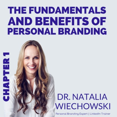 The Fundamentals and Benefits of Personal Branding with Dr. Natalia Wiechowski - Chapter 1