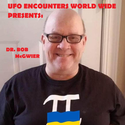 Ep.#93 Special Guest Former Chief Scientist at Virginia Tech, Former U.S. Intelligence Community & Experiencer Bob McGwier to Discuss his own Encounters, The Recent Hearings & Whistle blowers!