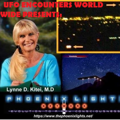 Ep.#94 Special Guest Dr. Lynne Kitei to Discuss New & untold Details of The Phoenix Lights Sighting & What it means to The Field of Ufology Today!