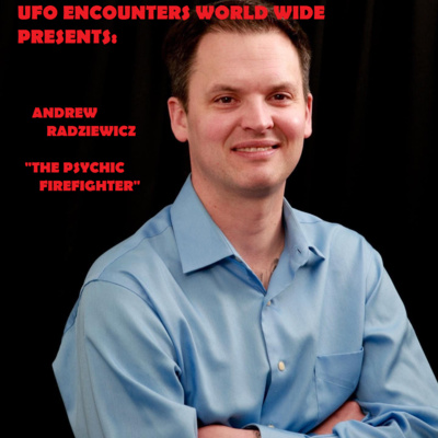 Ep.#98 Special Guest Andrew Radziewicz Known as "The Psychic Firefighter" to Discuss His 1999 Coast Guard UFO Encounter, His Training in CE5 & Being a Psychic Medium, Plus his E.T. Interactions!