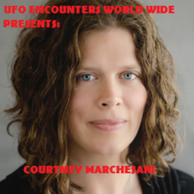 Ep.#113 Special Guest Courtney Marchesani to Discuss her Research into The Afterlife, her Shocking Experience with 2 Unidentified Objects & her Work within the "UAP Medical Coailtion"!