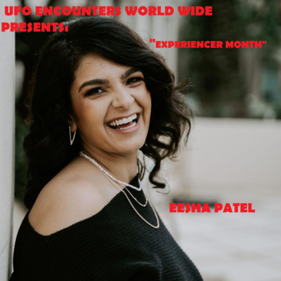 Ep.#127 Experiencer Month: Special Guest Galactic Contact Expert & Experiencer Eesha Patel!