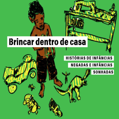 Ep. 11.2 - Brincar Dentro de Casa: Histórias de Infâncias Negadas e Infâncias Sonhadas