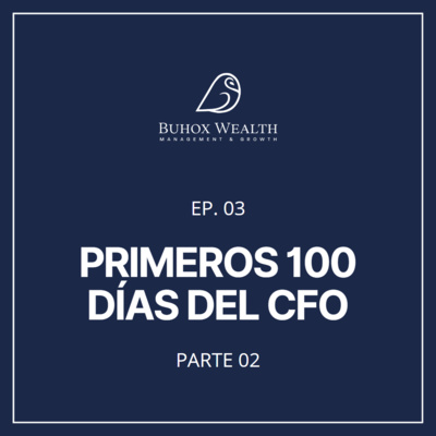 Ep 3: Primeros 100 días del CFO - Parte 2