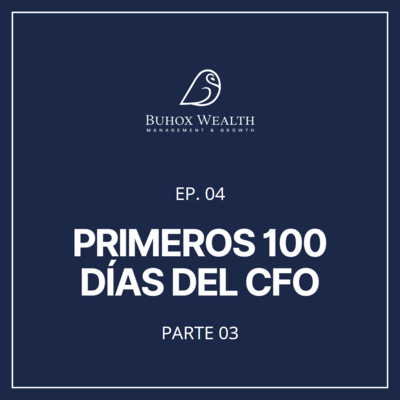 Ep 4: Primeros 100 días del CFO - Parte 3