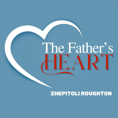 The Father's Heart - Zhepitoli Roughton