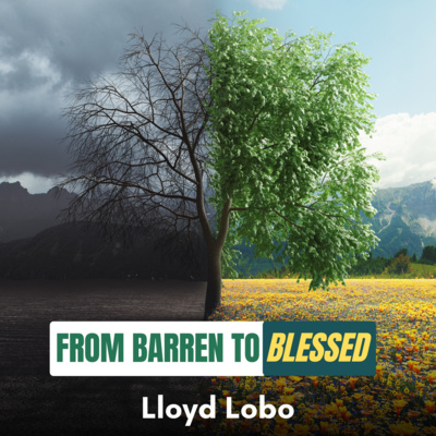 From Barren to Blessed - Lloyd Lobo