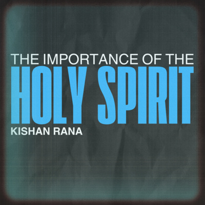 The Importance of the Holy Spirit - Kishan Rana
