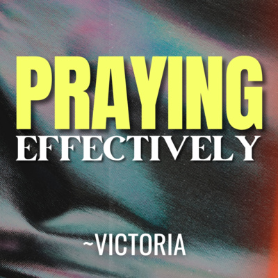 Praying Effectively - Victoria