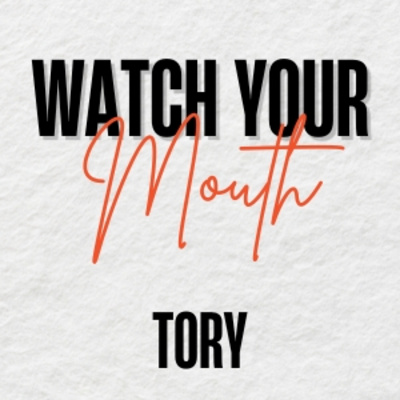 Watch your Mouth - Tory