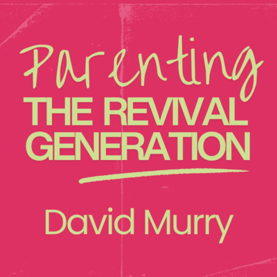 Parenting The Revival Generation - David Murry
