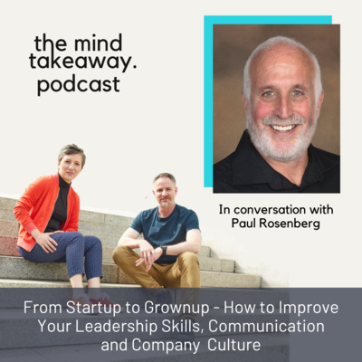 From Startup to Grownup - How to Improve Your Leadership Skills, Communication and Company Culture with Paul Rosenberg 