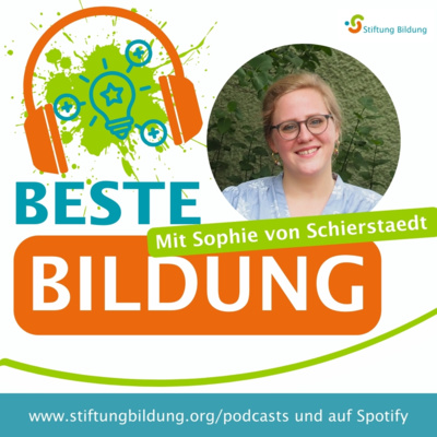 Beste Bildung - DER Bildungstalk der Stiftung Bildung - Folge 7: Sophie von Schierstaedt
