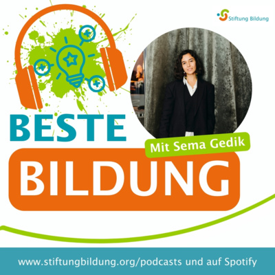 Beste Bildung - DER Bildungstalk der Stiftung Bildung - Folge 8: Sema Gedik