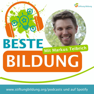 Beste Bildung - DER Bildungstalk der Stiftung Bildung - Folge 9: Markus Teibrich
