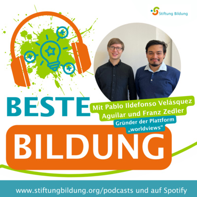 Beste Bildung - DER Bildungstalk der Stiftung Bildung - Folge 15: Pablo Ildefonso Velásquez Aguilar und Franz Zedler