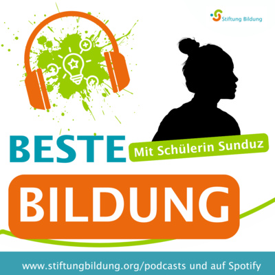Beste Bildung - DER Bildungstalk der Stiftung Bildung - Folge 17: Sunduz
