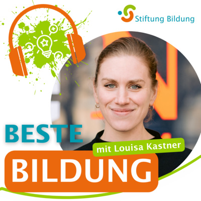Beste Bildung - DER Bildungstalk der Stiftung Bildung - Folge 18: Louisa Kastner