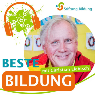 Beste Bildung - DER Bildungstalk der Stiftung Bildung - Folge 19: Christian Liebisch