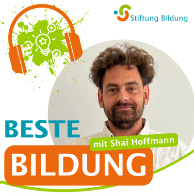 Beste Bildung - DER Bildungstalk der Stiftung Bildung - Folge 20: Shai Hoffmann 