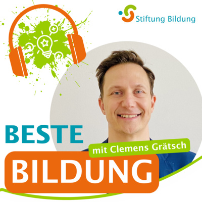 Beste Bildung – DER Bildungstalk der Stiftung Bildung Folge 22: Clemens Grätsch